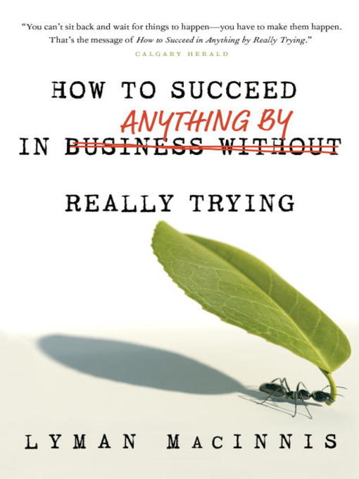 Title details for How to Succeed in Anything by Really Trying by Lyman MacInnis - Available